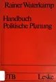Handbuch politische Planung. (Nr. 703) UTB Waterkamp, Rainer: