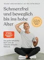 Schmerzfrei und beweglich bis ins hohe Alter Das große SelbsthilfeBuch nach d...