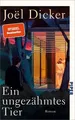 Ein ungezähmtes Tier: Roman von Dicker, Joël | Buch | Zustand wie neu