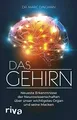 Das Gehirn: Neueste Erkenntnisse der Neurowissenschaften über unser wichtigstes Organ und seine Macken