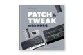 Bjooks Patch & Tweak with Korg Hardcover Bildband über patchbare Synthesizer mit Tipps, Techniken, Beispiel Patches, Interviews und Einblicken in semi modulare Synthese