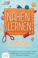 Belletristik NÄHEN LERNEN FÜR ANFÄNGER - In wenigen Schritten nähen wie ein Profi: DIY Do it yourself