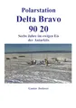 Polarstation Delta Bravo 9020: Sechs Jahre im ewigen Eis der Antarktis