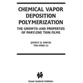 Chemical Vapor Deposition Polymerization The Growth and Properties of Parylene Thin Films