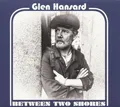 GLEN HANSARD - BETWEEN TWO SHORES US EDIT.   VINYL LP NEU