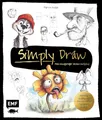 Simply Draw – Mein einzigartiger Zeichen-Workshop für ausdrucksstarke Figuren: Aus Kreis, Quadrat und Dreieck witzige Charaktere zeichnen | Freche Blume, grinsender Fußball und mehr