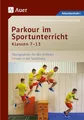 Parkour im Sportunterricht Klassen 7-13: Übungskarten für den direkten Einsatz in der Sporthalle