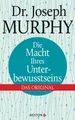 Ratgeber Die Macht Ihres Unterbewusstseins Das Original Dr. Joseph Murphy