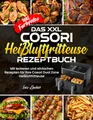 Das XXL Cosori Heißluftfritteuse Rezeptbuch| Mit leckeren und einfachen Rezepten für ihre Cosori Dual Zone Heißluftfritteuse| Inkl. Farbfotos