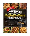 Das XXL Cosori Heißluftfritteuse Rezeptbuch| Mit leckeren und einfachen Rezepte