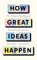 How Great Ideas Happen: The Hidden Steps Behind Breakthrough Success