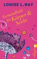 Gesundheit für Körper und Seele ~ Louise Hay ~  9783548746005