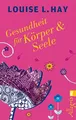 Gesundheit für Körper und Seele: Das me..., Hay, Louise