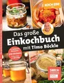 Koch ein! Das große Einkochbuch mit Timo Böckle. Plus 150 liebevoll gestaltete S