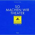 So machen wir Theater 30 Jahre Festspiele Reichenau 1988-2018
