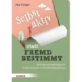 Selbst aktiv statt fremd bestimmt