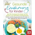 Gesunde Ernährung für Kinder: Das XXL-Kochbuch für Kinder mit 123 leckeren und n