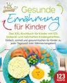 Gesunde Ernährung für Kinder: Das XXL-Kochbuch für Kinder mit 123 leckeren und n