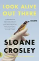Look Alive Out There: Essays by Crosley, Sloane [Paperback]