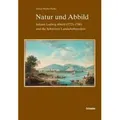 Natur und Abbild Johann Ludwig Aberli und die Schweizer Landschaftsverdute