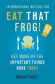Eat That Frog!: Get More Of The Important Things Done by Tracy, Brian 1444765426