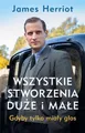Wszystkie stworzenia duże i małe {duze male} HERRIOT
