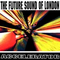 FUTURE SOUND OF LONDON - ACCELERATOR-25TH ANNIVERSARY EDITION (EXPANDED) CD NEU