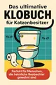 Das ultimative Klobuch für Katzenbesitzer: Perfekt für Menschen, die heimliche Beobachter gewohnt sind. Lustiges Geschenk mit Lifehacks, Fun Facts und Geschichten