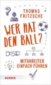 Wer hat den Ball?: Mitarbeiter einfach führen Thomas Fritzsche