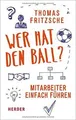 Wer hat den Ball?: Mitarbeiter einfach führen von Fr... | Buch | Zustand wie neu