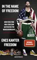 In the Name of Freedom: Mein Weg vom NBA-Star zum Aktivisten für Menschenrechte - Deutsche Ausgabe der Autobiografie des türkeistämmigen ... - New York Times Bestseller
