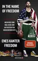 Belletristik In the Name of Freedom Mein Weg vom NBA-Star zum Aktivisten für Mensch Enes Kanter Freedom
