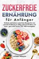 Zuckerfreie Ernährung für Anfänger Victoria Fröhlich