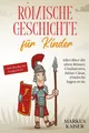 Kinderbuch Römische Geschichte für Kinder Alles über die alten Römer, Gladiatoren Markus Kaiser