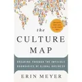 Culture Map Breaking Through the Invisible Boundaries of Global Business. How People Think, Lead and Get Things Done