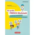 Die große FRESCH-Werkstatt - Mit Wortkarten und Arbeitsblättern die Rechtschreibung ganzheitlich üben und festigen