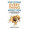 Stop Letting Everything Affect You
