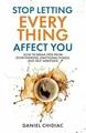 Stop Letting Everything Affect You: Buch Undercover Publishing House Pty Ltd