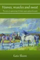 Katie Bloom Hooves, Muscles and Sweat (Taschenbuch)