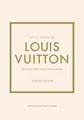 Little Book of Louis Vuitton: The Story of the Iconic Fashion House (Little Book