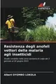 Resistenza degli anofeli vettori della malaria agli insetticidi Albert Oyombo Lo