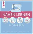 Nähen lernen Bild für Bild: Sehen, verstehen, nähen. Schnell und erfolgreic