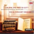 VOCAL CONCERT DRESDEN - LOB,EHR UND PREIS SEI GOTT  CD NEU VARIOUS