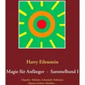 Magie für Anfänger - Sammelband I von Harry Eilenstein / BoD - Books on Demand / Taschenbuch