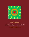Magie für Anfänger - Sammelband I: Telepathie, Telekinese, Lebenskraft, Meditation, Hypnose, Chakren, Mandalas ...
