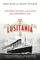 Lusitania: Triumph, Tragedy, and the End of the Edwardi by KING, GREG 1250080355
