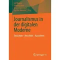 Journalismus in der digitalen Moderne Einsichten - Ansichten - Aussichten
