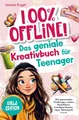 100% offline! Das Kreativbuch für Teenager-Mädchen: Den Alltag zum Erlebnis machen mit spannenden Challenges, coolen Bastelideen, trendigen Beautytipps, Rätselspaß u. v. m.