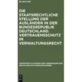 Die staatsrechtliche Stellung der Ausländer in der Bundesrepublik Deutschland. Vertrauensschutz im Verwaltungsrecht Berichte und Diskussionen auf der