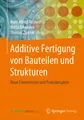 Additive Fertigung von Bauteilen und Strukturen Hans Albert Richard
